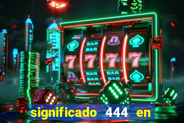 significado 444 en lo espiritual